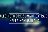 Sales Network Summit Extra 2020 — Neler Konuşuldu?