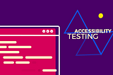 A Quick Guide on Accessibility Testing