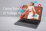 Como Funciona o Tráfego Pago e Qual o Valor Mínimo Para Investir?