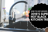 How to Hop Aboard 2018’s Super Hot Black Kitchen Trend