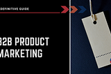 A Definitive B2B Product Marketing Guide