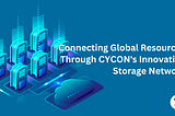 Connecting Global Resources Through CYCON’s Innovative Storage Network