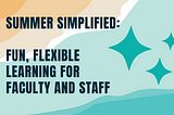 Sign Up for Summer Simplified: Fun, Flexible Learning for Faculty and Staff from IIET