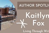 Author Spotlight: Kaitlyn Fox