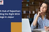 Tech Hub of Rajasthan: Finding the Right MCA College in Jaipur