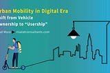 Urban Mobility in Digital Era — Shift from Vehicle Ownership to “Usership”