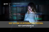 End-to-end Testing vs Integration Testing in the Financial Services