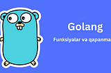 Funksiyalar və qapanmalar (Golang)