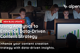 Using Analytics to Enhance Data-Driven Content Strategy