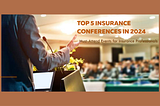 Top 5 Must-Attend Insurance Conferences in 2024