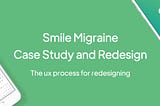 Smile Migraine Application — UX Case Study and Redesign