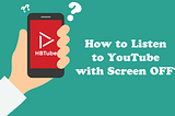 How to Listen to YouTube with Screen OFF