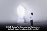 BYLD Group’s Courses for Managers Unlock Your Leadership Potential