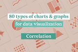 80 types of charts for data visualization. Part 2: Correlation Charts