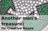 Episode 15: Another Man’s Treasure: On Creative Reuse