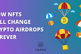 How NFTs Will Change Crypto Airdrops Forever