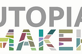 Utopiamaker, un monde de liberté