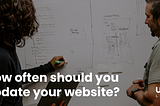 How Often Should Your Website Be Updated?