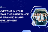 Investing in Your Team: The Importance of Training in App Development
