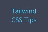 Title: Tailwind CSS Tips.