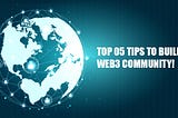 Top 05 Tips to build a WEB3 COMMUNITY!