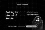 Building the Internet of Robots: How Robotexon Creates a Shared Intelligence Network