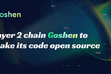 Layer 2 Chain Goshen to Make its Code Open Source