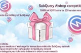 SubQuery 1 year birthday competition&airdrop