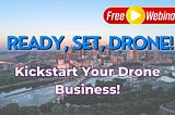 Launching Your Drone Services Company: The DRONE MBA Methodology
