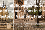 My childhood memories and my vacations in the Castle of Valmont, France