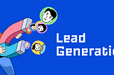 Why is lead generation important? The future of Lead Generation