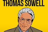 Thomas Sowell is one of the world’s greatest living intellectuals.