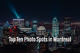 Top Ten Montreal Photography Locations