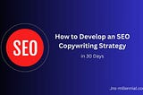 How to Develop an SEO Copywriting Strategy in 30 Days