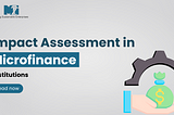 Impact Assessment in Microfinance Institutions