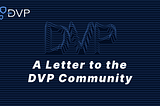 A Letter To the DVP Community