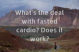 The Fasted Cardio Scam