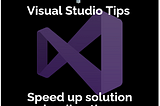 Here is how your Visual Studio solutions load faster!