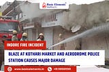 Indore Fire Incident: Blaze at Kothari Market and Aerodrome Police Station Causes Major Damage