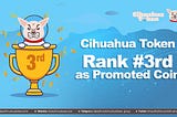 Cihuahua Token In Rank 3rd as Promoted Coin. See the link below: