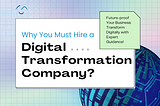 Why You Must Hire a Digital Transformation Company?