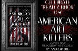 READ A BOOK DAY: Open Books to Open Questions | American Art Killers: The Power of Art + Madness |…