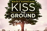 Netflix’ Kiss the Ground Documentary Shows Regenerative Agriculture is the Solution to Climate…