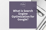 photo says: what is search engine optimization for Google