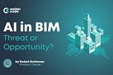 AI in BIM: Threat or Opportunity for the AEC Industry?