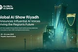 Global AI Show Riyadh Reveals a Powerhouse Speaker Lineup Shaping the Future of Artificial…