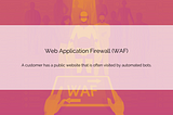 Case Study: Web Application Firewall (WAF)