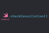 Handling Cancellation in Combine Swift with Example