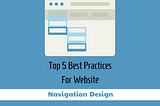Top 5 Best Practices for Website Navigation Design