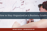 How to Stay Organized as a Business Leader